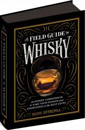 A Field Guide To Whisky: An Expert Compendium To Take Your Passion And Knowledge To The Next Level Hans Offringa
