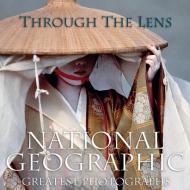 Through the Lens: National Geographic's Greatest Photographs Leah Bendavid Val (Editor)