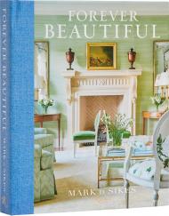 Forever Beautiful: All-American Style All Year Long Author Mark D. Sikes, Photographs by Amy Neunsinger