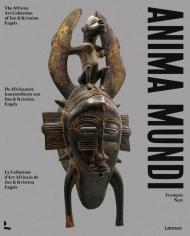 Anima Mundi: The African Art Collection of Jan and Kristina Engels Francois Neyt