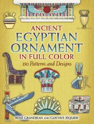 Ancient Egyptian Ornament in Full Color: 350 Patterns and Designs Rene Grandjean, Gustave Jequier
