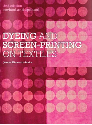 книга Dyeing and Screen-Printing on Textiles, автор: Joanna Kinnersly-Taylor