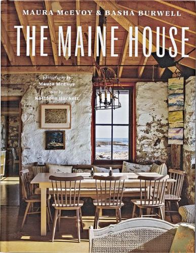 книга The Maine House, автор: By Maura McEvoy and Basha Burwell,  Text by Kathleen Hackett