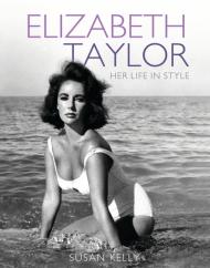 Elizabeth Taylor: Her Life in Style Susan Kelly