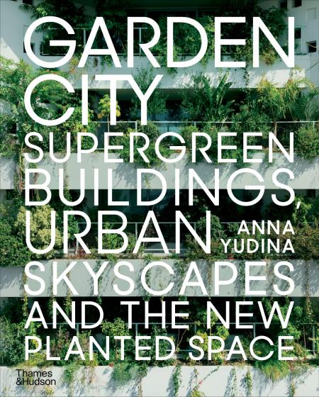 книга Garden City: Supergreen Buildings, Urban Skyscapes і New Planted Space, автор: Anna Yudina