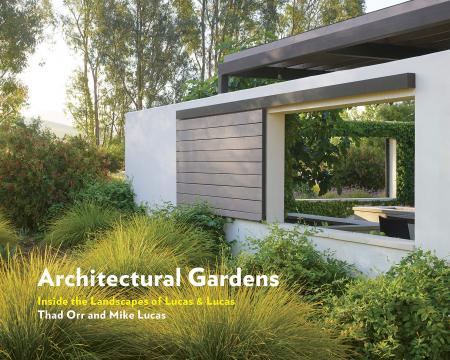 книга Architectural Gardens: Всередині Landscapes of Lucas & Lucas, автор: Mike Lucas, Thad Orr