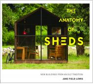 The Anatomy of Sheds: New Buildings from an Old Tradition Jane Field-Lewis