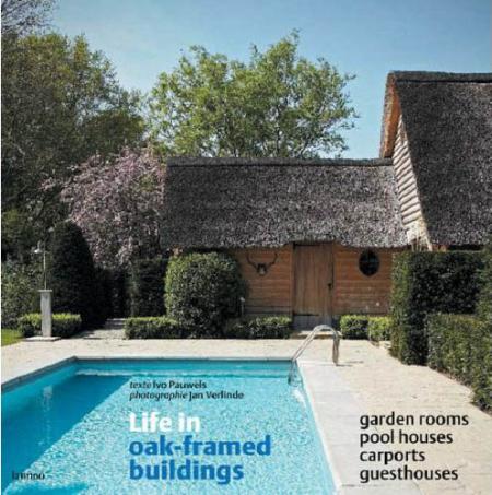 книга Life in Oak-framed Buildings: Garden Rooms, Pool Houses, Carports, Guesthouses, автор: Ivo Pauwels