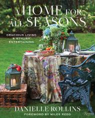 A Home for All Seasons: Gracious Living and Stylish Entertaining Danielle Rollins