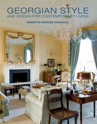 Georgian Style and Design for Contemporary Living Henrietta Spencer-Churchill
