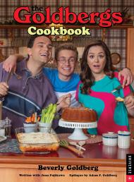 The Goldbergs Cookbook Beverly Goldberg, Jenn Fujikawa, Afterword by Adam F. Goldberg