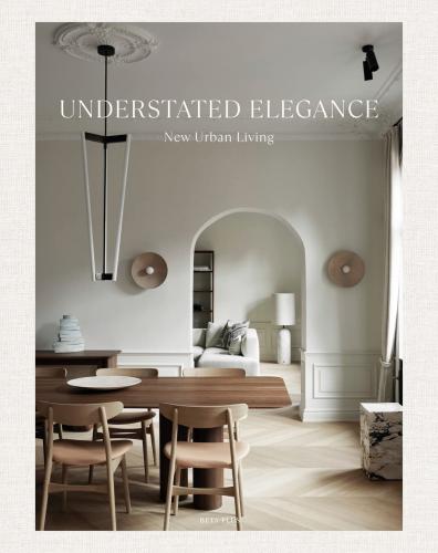 книга Understated Elegance: New Urban Living, автор: Wim Pauwels