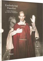 Embodying Pasolini Foreword by Tilda Swinton, Text by Olivier Saillard and Clara Tosi Pamphili, Photographs by Ruediger Glatz