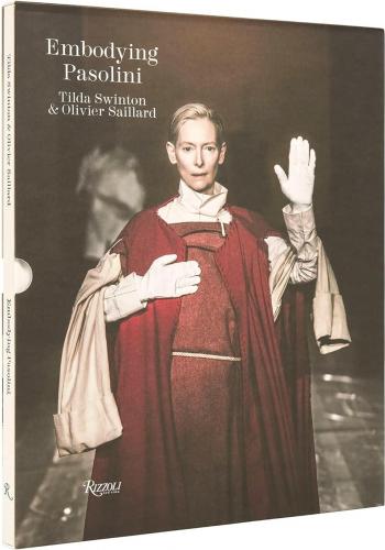 книга Embodying Pasolini, автор: Foreword by Tilda Swinton, Text by Olivier Saillard and Clara Tosi Pamphili, Photographs by Ruediger Glatz