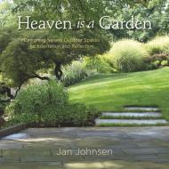 Heaven is a Garden: Designing Serene Spaces for Inspiration and Reflection Jan Johnsen