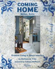 Coming Home: Modern Rustic: Creative Living in Dutch Interiors, автор: Barbara de Vries