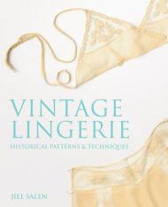 Vintage Lingerie: Historical Patterns and Techniques Jill Salen