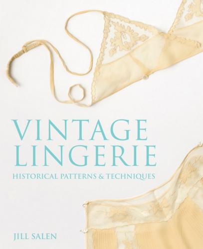 книга Vintage Lingerie: Historical Patterns and Techniques, автор: Jill Salen