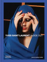 Yves Saint Laurent Inside Out: A Creative Universe Revealed, автор: Carlos Muñoz-Yagüe, Philippe Garner