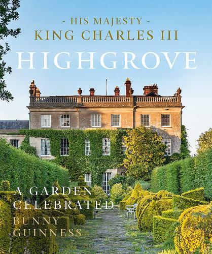 книга Highgrove: A Garden Celebrated, автор: His Majesty King Charles III, Bunny Guinness