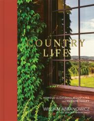 Country Life: Homes of the Catskill Mountains and Hudson William Abranowicz and Zander Abranowicz