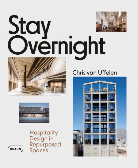 книга Stay Overnight: Hospitality Design in Repurposed Spaces, автор: Chris van Uffelen