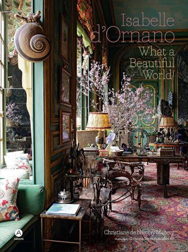 книга What a Beautiful World! The Designed Spaces of Isabelle d'Ornano, автор: Isabelle d'Ornano and Christiane De Nicolaÿ-Mazery, Photographer Christina Vervitsioti-Missoffe