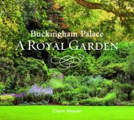 Buckingham Palace: A Royal Garden Claire Masset, John Campbell