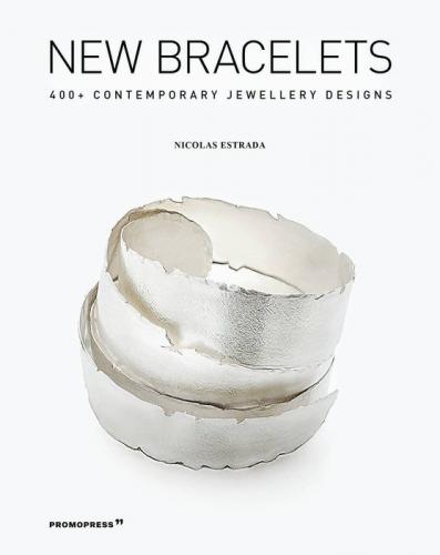 книга New Bracelets: 400+ Contemporary Jewellery Designs, автор: Nicolas Estrada