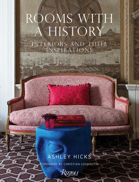 книга Rooms with a History: Interiors and their Inspirations, автор: Ashley Hicks, Foreword by Christian Louboutin