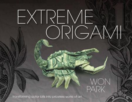 книга Extreme Origami: Transforming Dollar Bills в Priceless Works of Art, автор: Won Park
