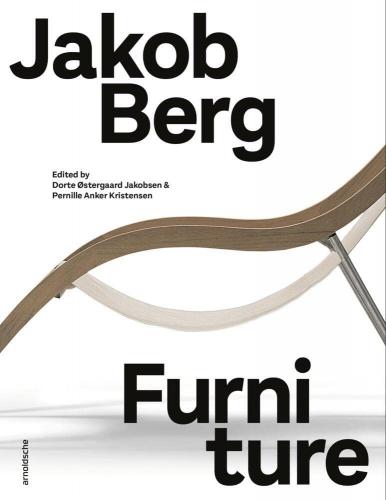 книга Jakob Berg: Furniture, автор: Edited by Pernille Anker Kristensen, Dorte Østergaard Jakobsen