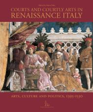 Courts and Courtly Arts in Renaissance Italy: Arts, Culture and Politics, 1395-1530 Marco Folin