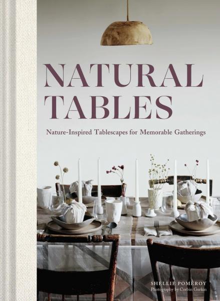 книга Natural Tables: Nature-Inspired Tablescapes для Memorable Gatherings, автор: Shellie Pomeroy