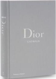 Dior Catwalk: The Complete Collections, автор: Alexander Fury, Adélia Sabatini