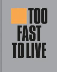 Too Fast to Live Too Young to Die: Punk & post punk graphics 1976-1986 Andrew Krivine