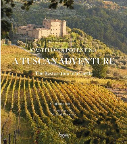 книга A Tuscan Adventure: Castello di Potentino: The Restoration of a Castle, автор: Charlotte Horton, Photographs by Michael Woolley
