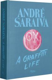 Andre Saraiva: Curated Chaos: Graffiti Life Author André Saraiva, Contributions by Virgil Abloh and Magda Danysz and Jeffrey Deitch and Glenn O'Brien