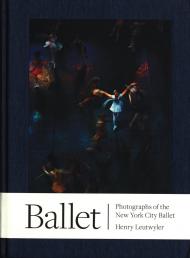 Ballet: Photographs of the New York City Ballet Henry Leutwyler