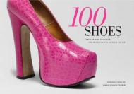 100 Shoes: The Costume Institute / The Metropolitan Museum of Art Edited by Harold Koda; With an introduction by Sarah Jessica Parker