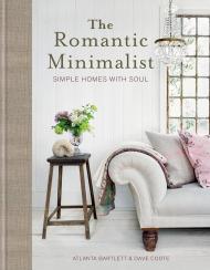 The Romantic Minimalist: Simple Homes with Soul Atlanta Bartlett, Dave Coote