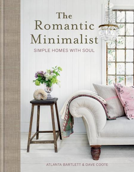 книга The Romantic Minimalist: Simple Homes with Soul, автор: Atlanta Bartlett, Dave Coote