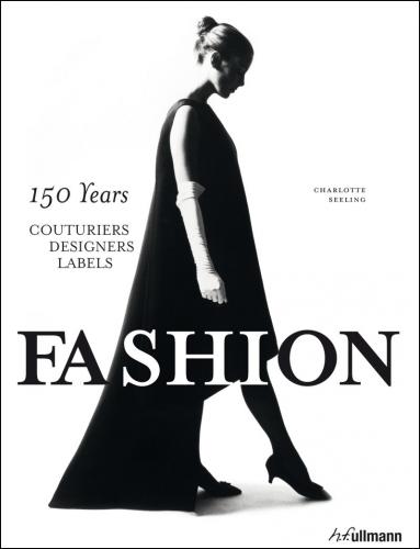 книга Fashion: 150 Years Couturiers, Designers, Labels, автор: Charlotte Seeling