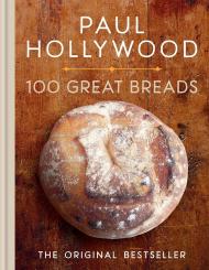 100 Great Breads: The Original Bestseller, автор: Paul Hollywood