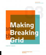 Making and Breaking the Grid, Third Edition: A Graphic Design Layout Workshop Timothy Samara