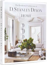 Home: The Residential Architecture of D. Stanley Dixon, автор: D. Stanley Dixon, Photographs by Eric Piasecki, Foreword by Charlotte Moss