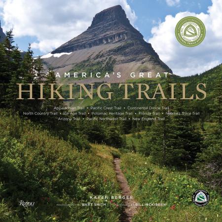 книга America's Great Hiking Trails: Appalachian, Pacific Crest, Continental Divide, North Country, Ice Age, Potomac Heritage, Florida, Natchez Trace, Arizona, Pacific Northwest, New England, автор: Author Karen Berger, Photographs by Bart Smith, Foreword by Bill McKibben, Contributions by Partnership Nat'l Trail System