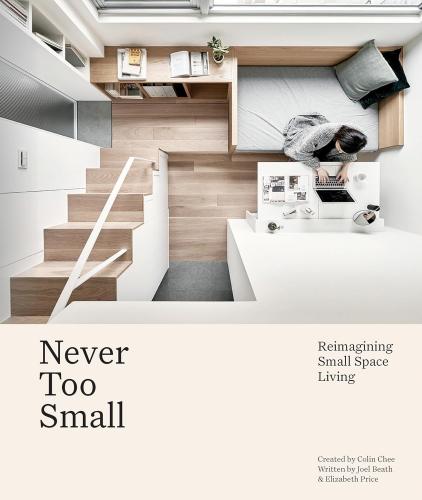 книга Never Too Small: Reimagining Small Space Living, автор: Joel Beath, Elizabeth Price