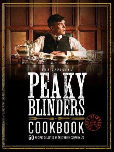 книга The Official Peaky Blinders Cookbook: 50 Recipes Selected by The Shelby Company Ltd, автор: Rob Morris 