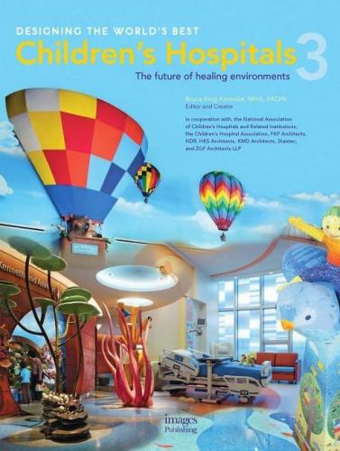 книга Designing the World's Best Children's Hospital 3: The Future of Healing Environments, автор: Bruce King Komiske